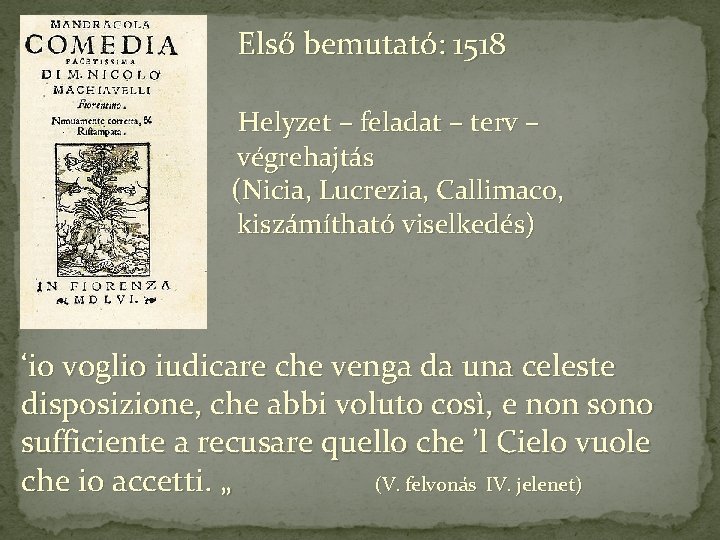 Első bemutató: 1518 Helyzet – feladat – terv – végrehajtás (Nicia, Lucrezia, Callimaco, kiszámítható