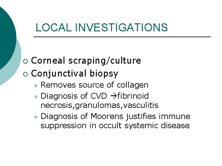 LOCAL INVESTIGATIONS Corneal scraping/culture ¡ Conjunctival biopsy ¡ l l l Removes source of