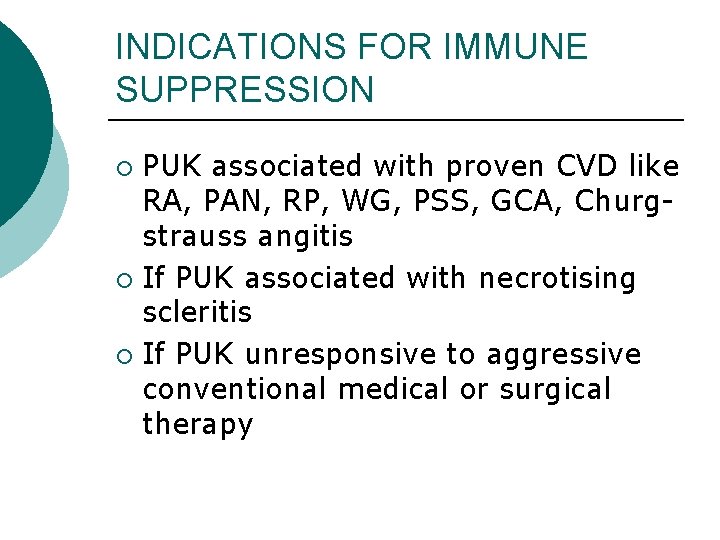 INDICATIONS FOR IMMUNE SUPPRESSION PUK associated with proven CVD like RA, PAN, RP, WG,