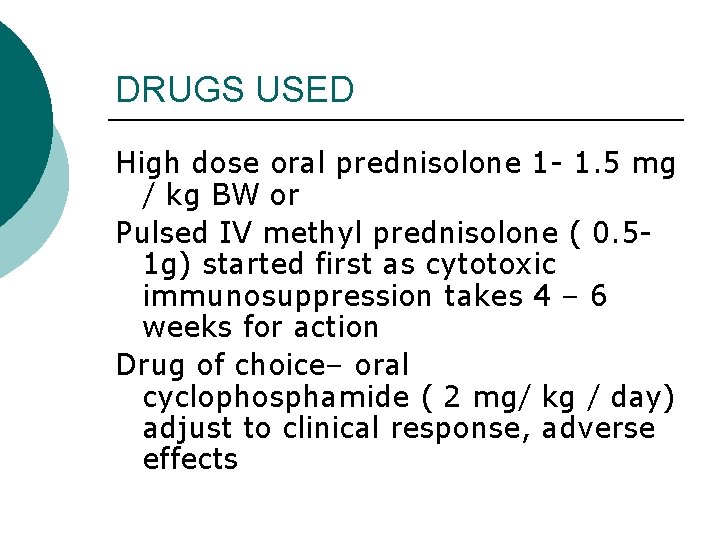 DRUGS USED High dose oral prednisolone 1 - 1. 5 mg / kg BW