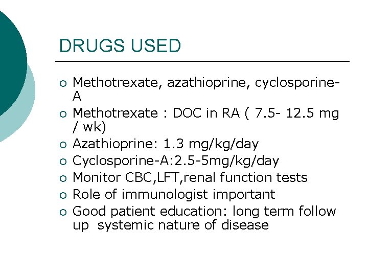 DRUGS USED ¡ ¡ ¡ ¡ Methotrexate, azathioprine, cyclosporine. A Methotrexate : DOC in