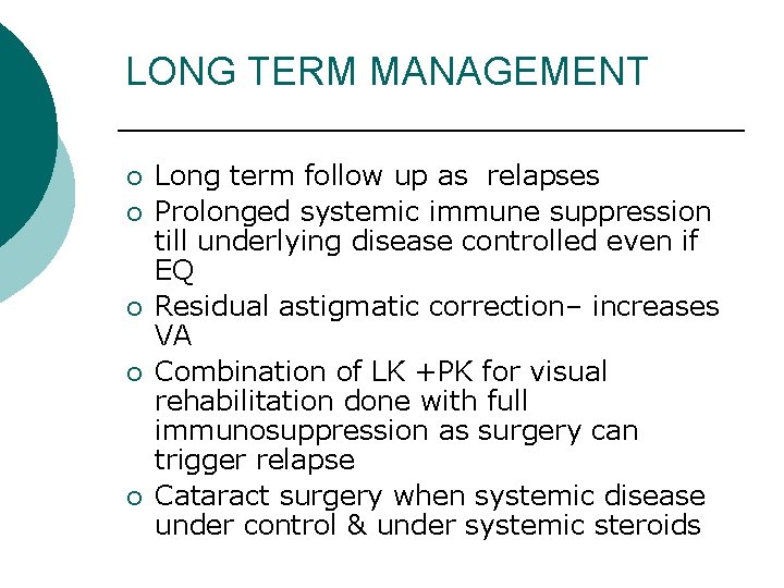 LONG TERM MANAGEMENT ¡ ¡ ¡ Long term follow up as relapses Prolonged systemic