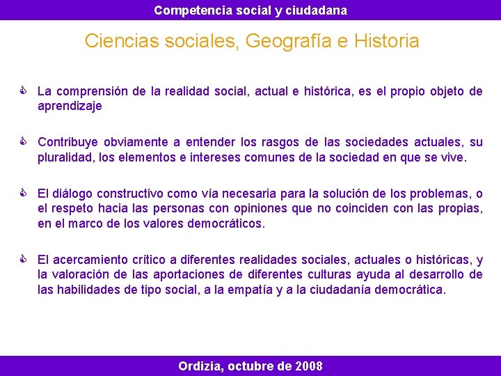 Competencia social y ciudadana Ciencias sociales, Geografía e Historia C La comprensión de la