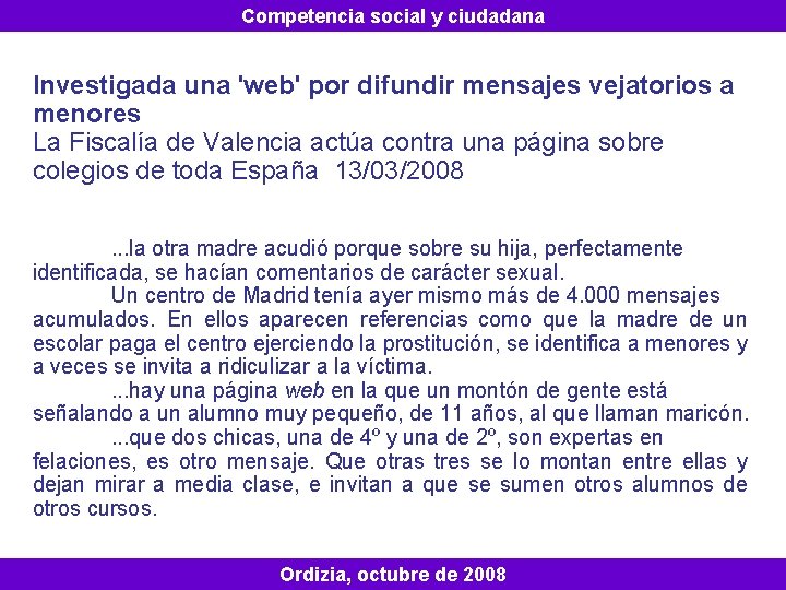 Competencia social y ciudadana Investigada una 'web' por difundir mensajes vejatorios a menores La