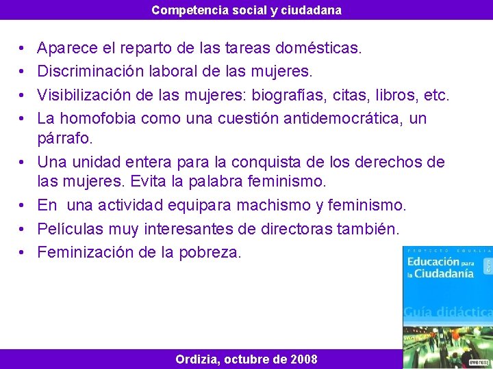 Competencia social y ciudadana • • Aparece el reparto de las tareas domésticas. Discriminación