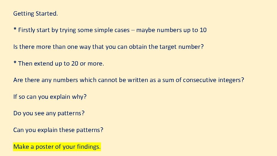 Getting Started. * Firstly start by trying some simple cases – maybe numbers up