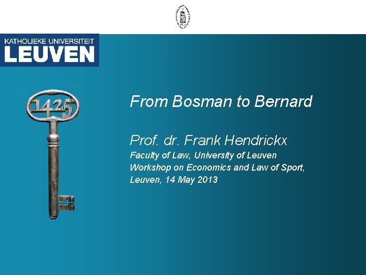 From Bosman to Bernard Prof. dr. Frank Hendrickx Faculty of Law, University of Leuven