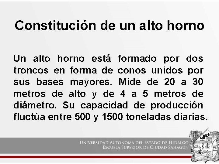 Constitución de un alto horno Un alto horno está formado por dos troncos en