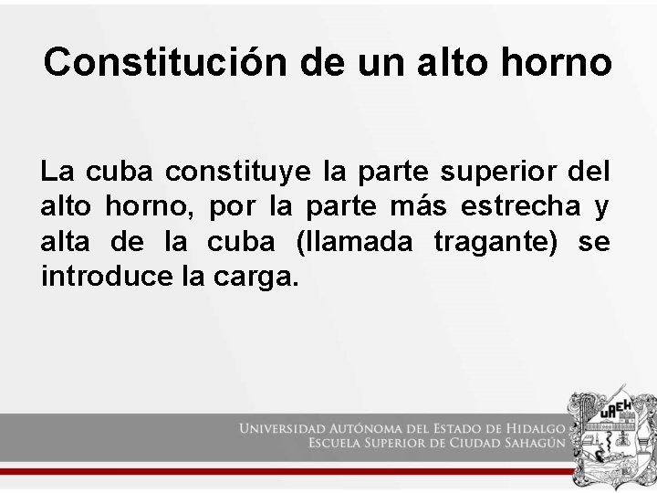 Constitución de un alto horno La cuba constituye la parte superior del alto horno,