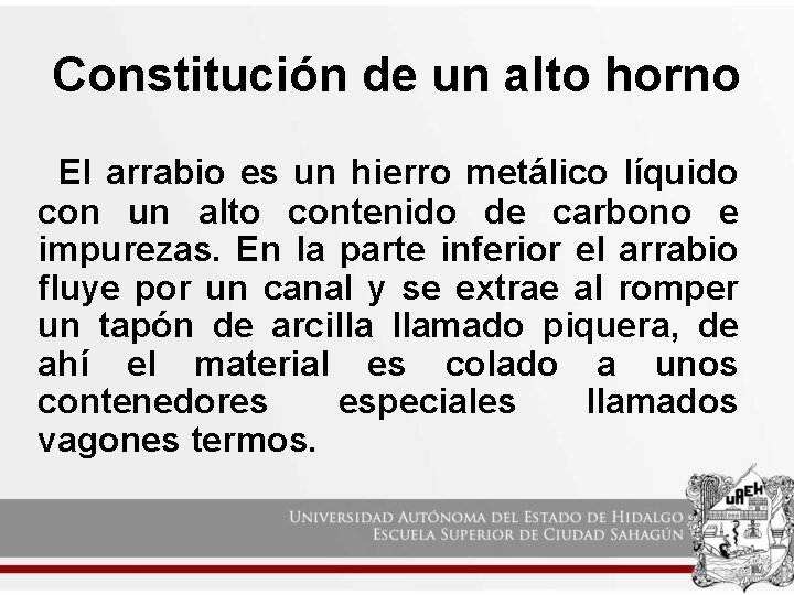 Constitución de un alto horno El arrabio es un hierro metálico líquido con un