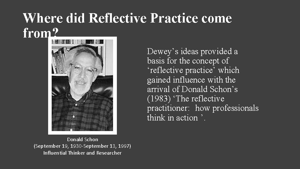 Where did Reflective Practice come from? Dewey’s ideas provided a basis for the concept