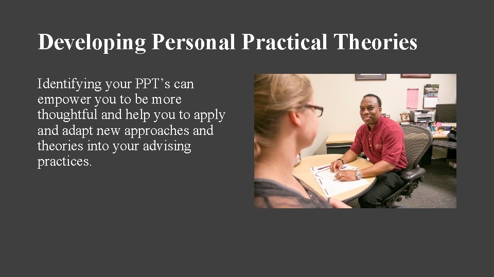 Developing Personal Practical Theories Identifying your PPT’s can empower you to be more thoughtful