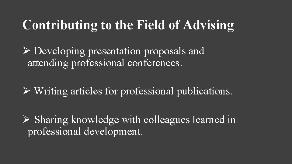 Contributing to the Field of Advising Ø Developing presentation proposals and attending professional conferences.