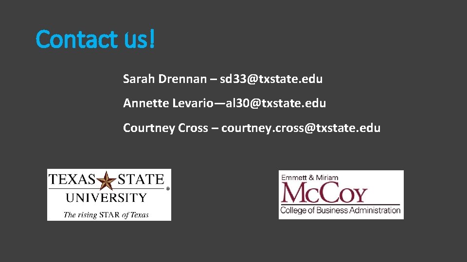 Contact us! Sarah Drennan – sd 33@txstate. edu Annette Levario—al 30@txstate. edu Courtney Cross