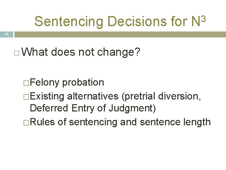Sentencing Decisions for N 3 14 What does not change? �Felony probation �Existing alternatives Sentencing Decisions for N 3 14 What does not change? �Felony probation �Existing alternatives