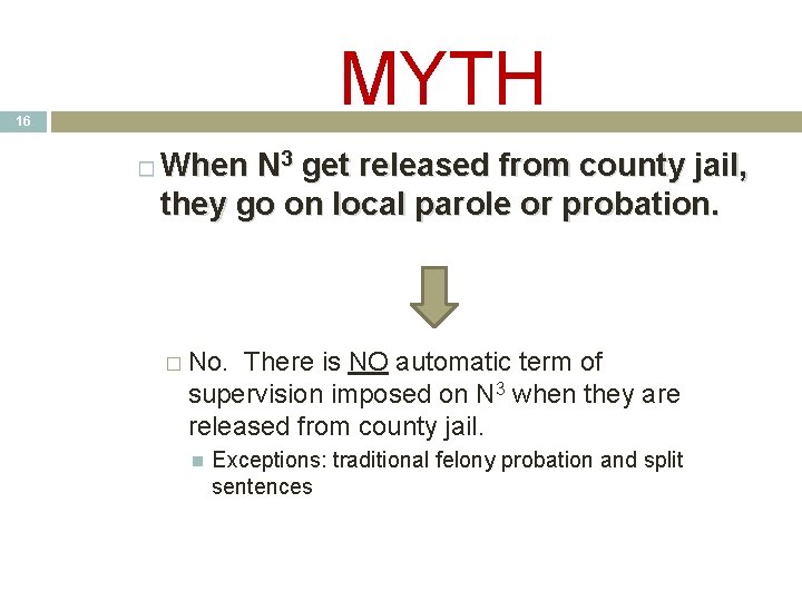 MYTH 16 � When N 3 get released from county jail, they go on MYTH 16 � When N 3 get released from county jail, they go on