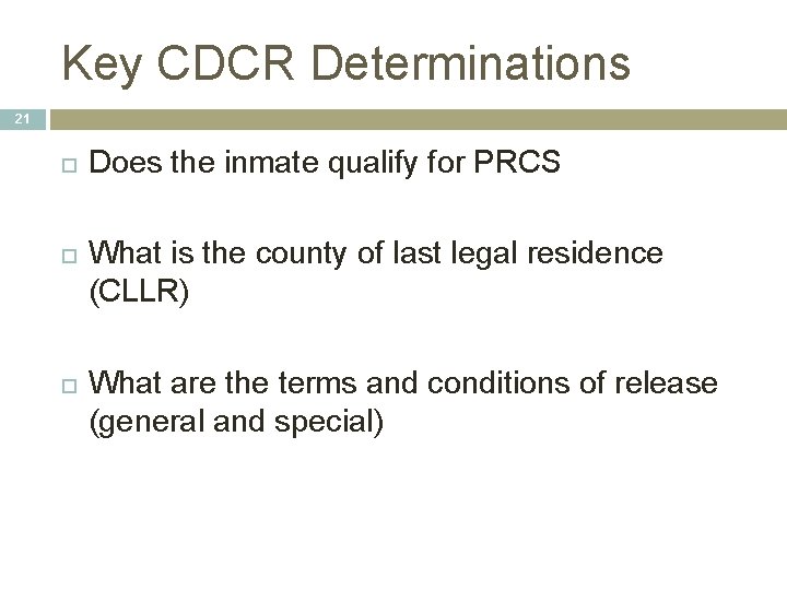 Key CDCR Determinations 21 Does the inmate qualify for PRCS What is the county Key CDCR Determinations 21 Does the inmate qualify for PRCS What is the county