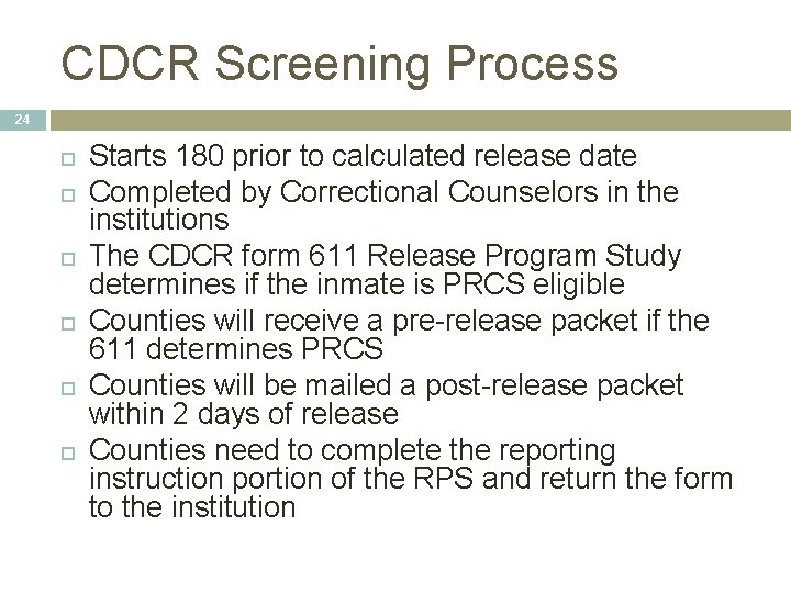 CDCR Screening Process 24 Starts 180 prior to calculated release date Completed by Correctional CDCR Screening Process 24 Starts 180 prior to calculated release date Completed by Correctional