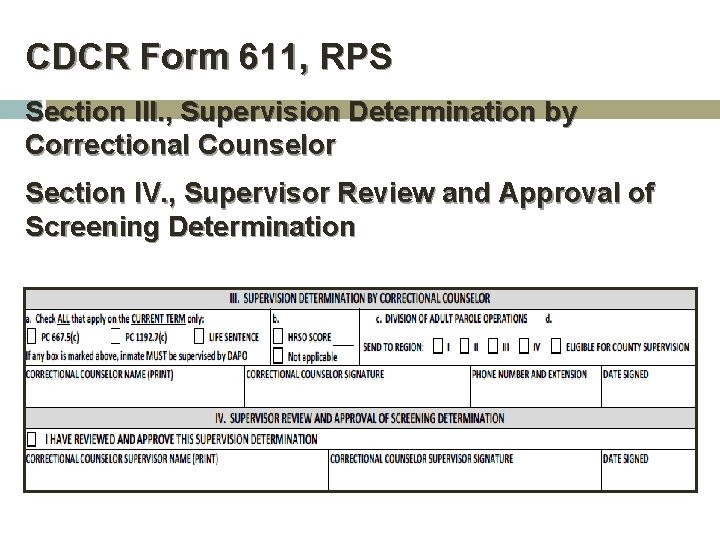 CDCR Form 611, RPS Section III. , Supervision Determination by Correctional Counselor Section IV. CDCR Form 611, RPS Section III. , Supervision Determination by Correctional Counselor Section IV.