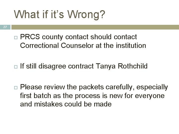 What if it’s Wrong? 27 PRCS county contact should contact Correctional Counselor at the What if it’s Wrong? 27 PRCS county contact should contact Correctional Counselor at the
