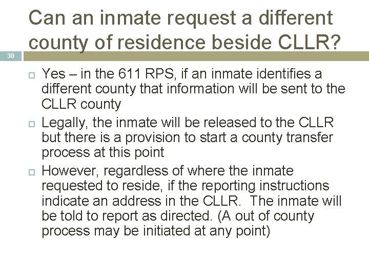 30 Can an inmate request a different county of residence beside CLLR? Yes – 30 Can an inmate request a different county of residence beside CLLR? Yes –