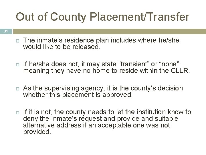 Out of County Placement/Transfer 31 The inmate’s residence plan includes where he/she would like Out of County Placement/Transfer 31 The inmate’s residence plan includes where he/she would like