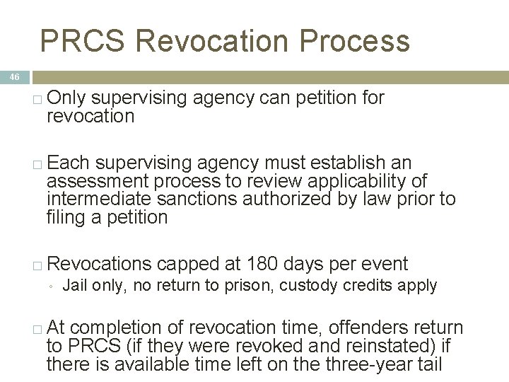 PRCS Revocation Process 46 � � � Only supervising agency can petition for revocation PRCS Revocation Process 46 � � � Only supervising agency can petition for revocation