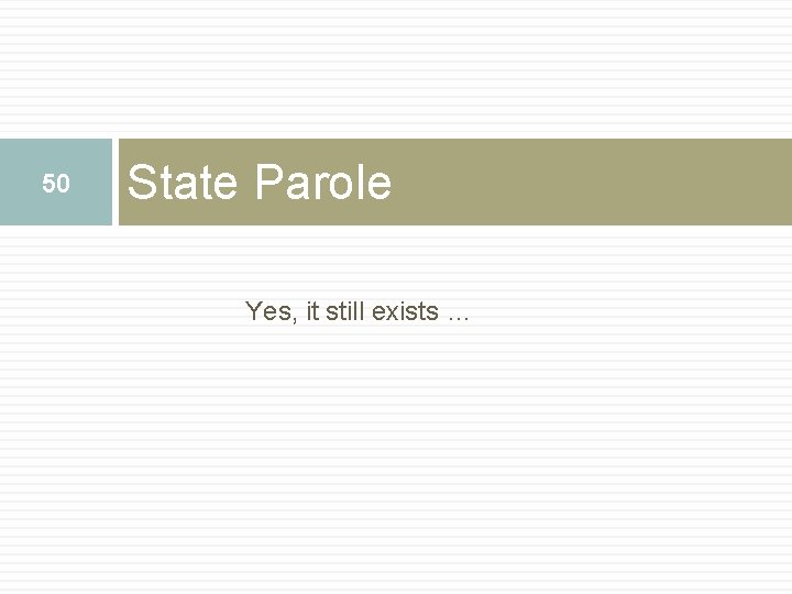50 State Parole Yes, it still exists … 50 State Parole Yes, it still exists …