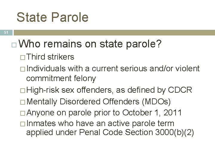 State Parole 51 Who remains on state parole? � Third strikers � Individuals with State Parole 51 Who remains on state parole? � Third strikers � Individuals with