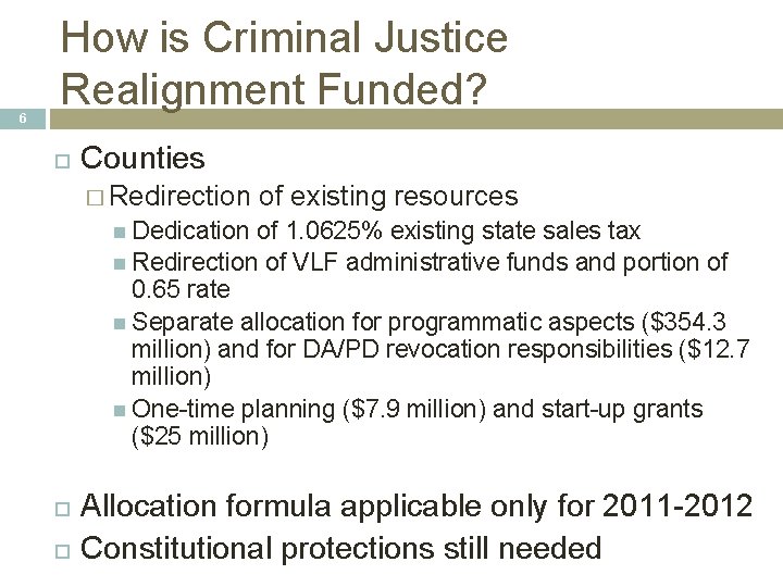 6 How is Criminal Justice Realignment Funded? Counties � Redirection of existing resources Dedication 6 How is Criminal Justice Realignment Funded? Counties � Redirection of existing resources Dedication