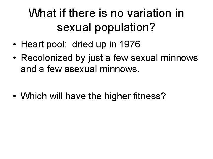 What if there is no variation in sexual population? • Heart pool: dried up