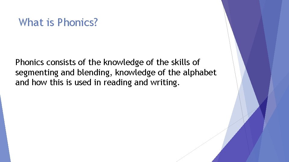 What is Phonics? Phonics consists of the knowledge of the skills of segmenting and What is Phonics? Phonics consists of the knowledge of the skills of segmenting and