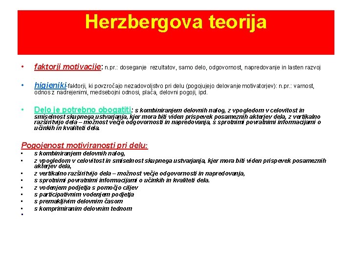 Herzbergova teorija • faktorji motivacije: n. pr. : doseganje • higieniki-faktorji, ki povzročajo nezadovoljstvo