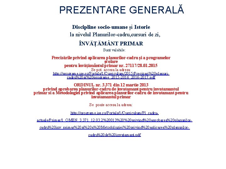 PREZENTARE GENERALĂ Discipline socio-umane și Istorie la nivelul Planurilor-cadru, cursuri de zi, ÎNVĂȚĂM NT