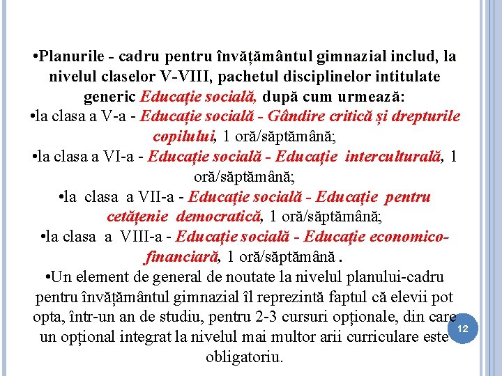  • Planurile - cadru pentru învățământul gimnazial includ, la nivelul claselor V-VIII, pachetul