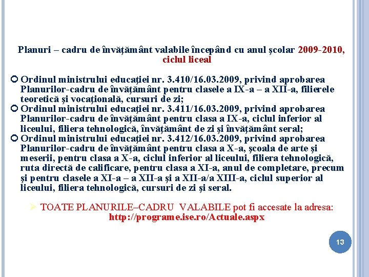 Planuri – cadru de învăţământ valabile începând cu anul şcolar 2009 -2010, ciclul liceal