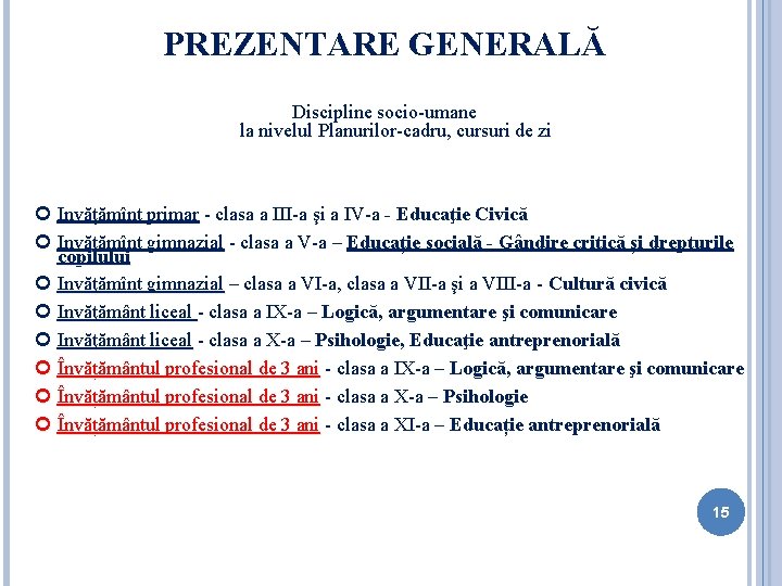 PREZENTARE GENERALĂ Discipline socio-umane la nivelul Planurilor-cadru, cursuri de zi Invăţămînt primar - clasa