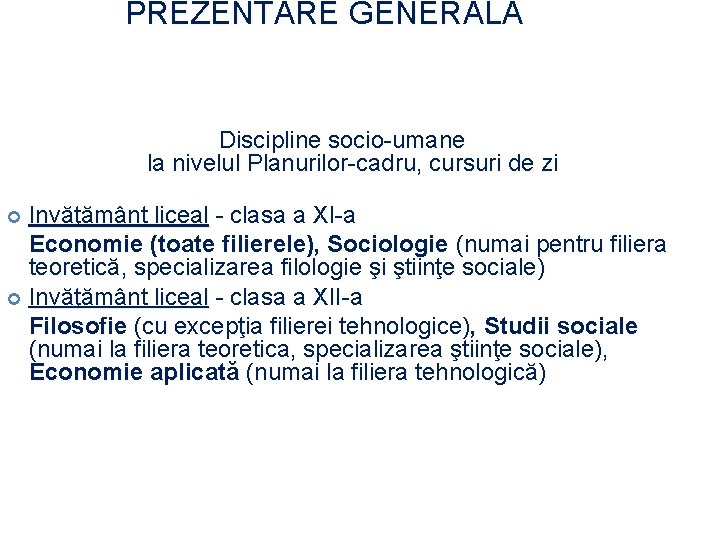 PREZENTARE GENERALĂ Discipline socio-umane la nivelul Planurilor-cadru, cursuri de zi Invăţământ liceal - clasa