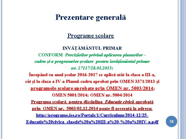 Prezentare generală Programe școlare INVĂȚĂM NTUL PRIMAR CONFORM Precizărilor privind aplicarea planurilor – cadru