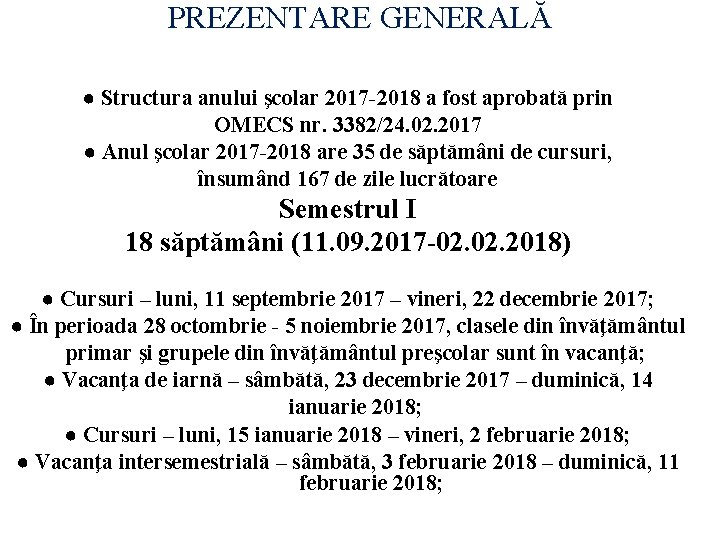 PREZENTARE GENERALĂ ● Structura anului şcolar 2017 -2018 a fost aprobată prin OMECS nr.