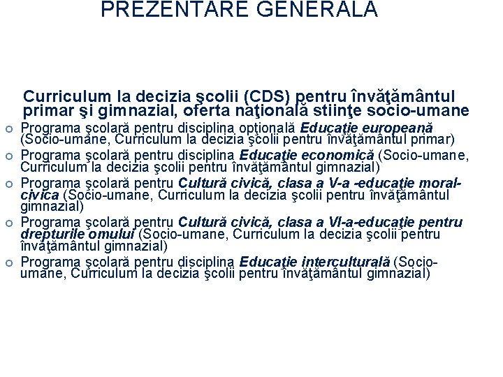 PREZENTARE GENERALĂ Curriculum la decizia şcolii (CDS) pentru învăţământul primar şi gimnazial, oferta naţională