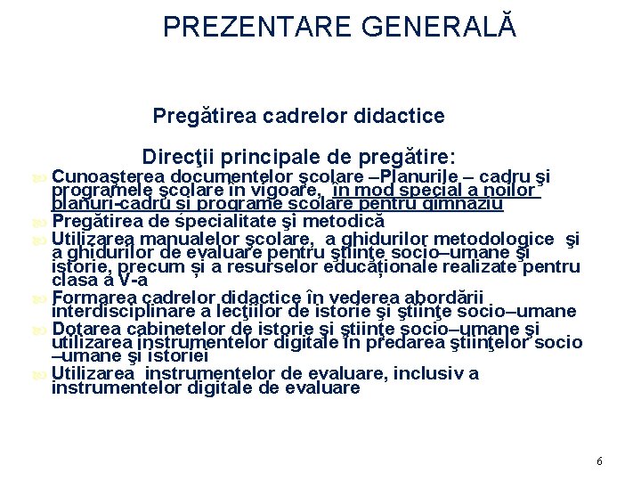 PREZENTARE GENERALĂ Pregătirea cadrelor didactice Direcţii principale de pregătire: Cunoaşterea documentelor şcolare –Planurile –