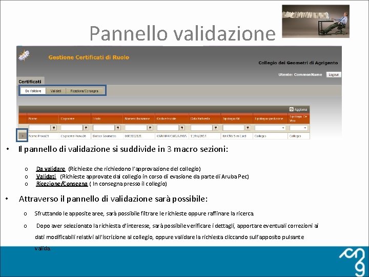 Pannello validazione • Il pannello di validazione si suddivide in 3 macro sezioni: o