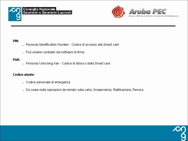 PIN: – Personal Identification Number - Codice di accesso alla Smart card – Può