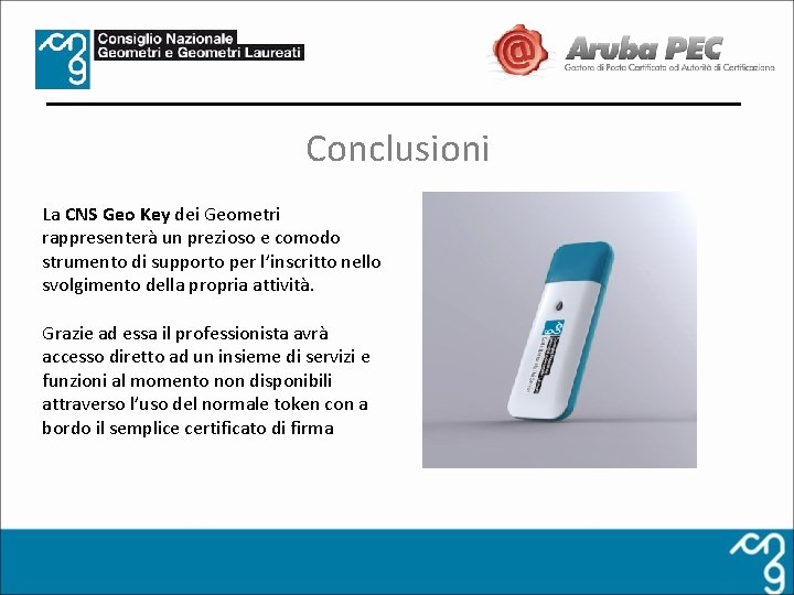 Conclusioni La CNS Geo Key dei Geometri rappresenterà un prezioso e comodo strumento di