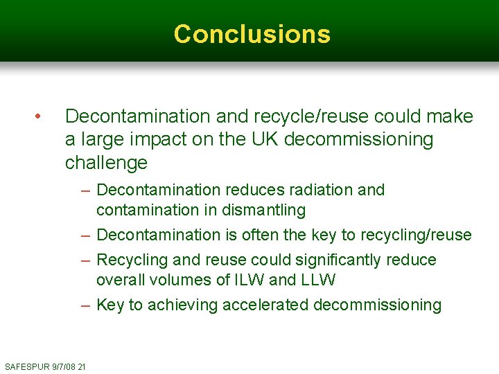 Conclusions • Decontamination and recycle/reuse could make a large impact on the UK decommissioning