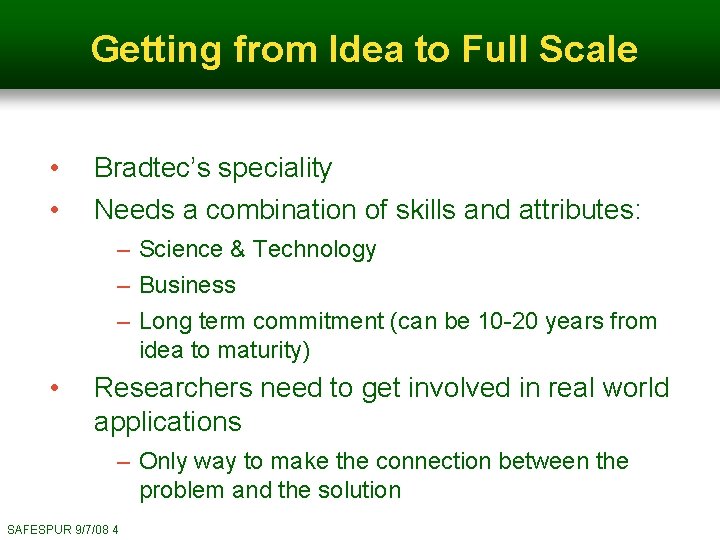 Getting from Idea to Full Scale • • Bradtec’s speciality Needs a combination of