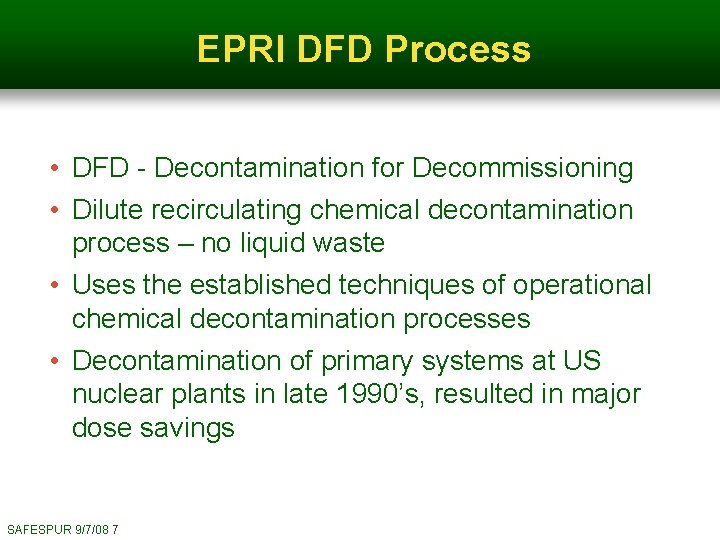 EPRI DFD Process • DFD - Decontamination for Decommissioning • Dilute recirculating chemical decontamination