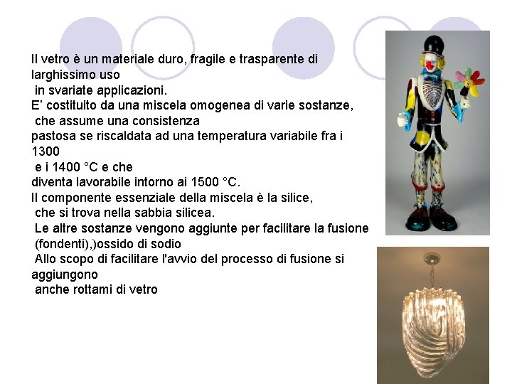 Il vetro è un materiale duro, fragile e trasparente di larghissimo uso in svariate