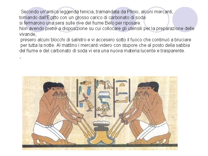  Secondo un'antica leggenda fenicia, tramandata da Plinio, alcuni mercanti, tornando dall'Egitto con un